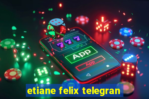 etiane felix telegran